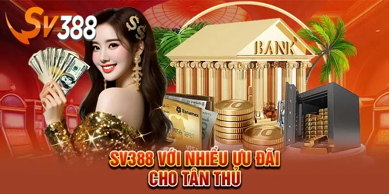 Ưu đãi và khuyến mãi SV388 cập nhật mỗi ngày